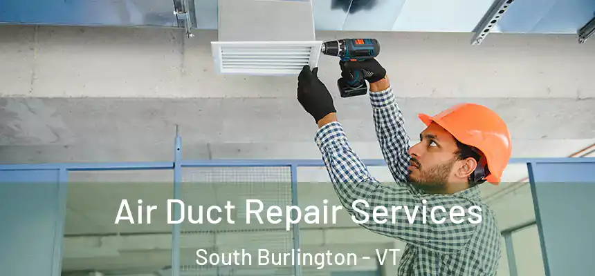  Air Duct Repair Services South Burlington - VT
