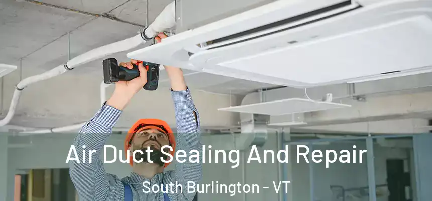  Air Duct Sealing And Repair South Burlington - VT