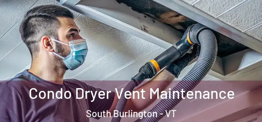  Condo Dryer Vent Maintenance South Burlington - VT