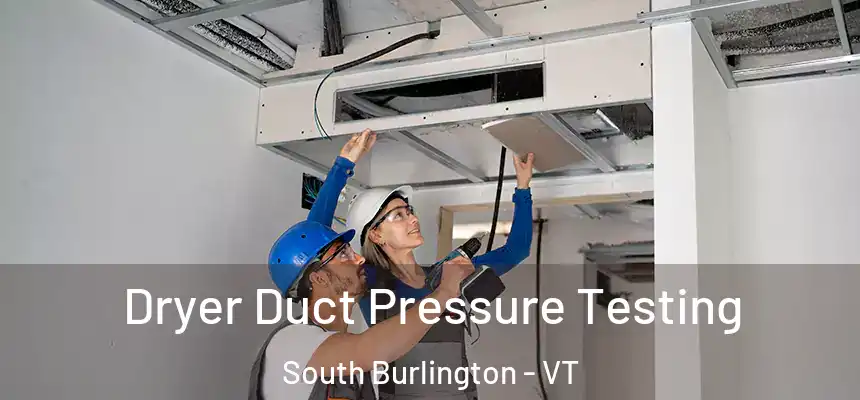  Dryer Duct Pressure Testing South Burlington - VT