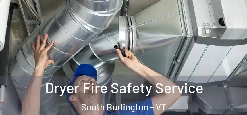  Dryer Fire Safety Service South Burlington - VT