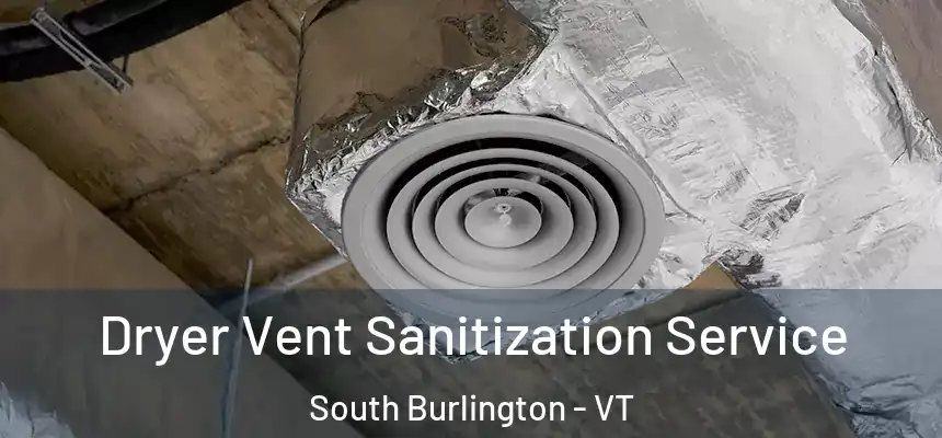  Dryer Vent Sanitization Service South Burlington - VT