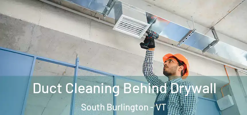  Duct Cleaning Behind Drywall South Burlington - VT