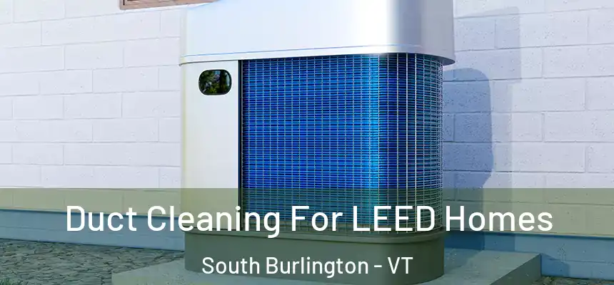  Duct Cleaning For LEED Homes South Burlington - VT