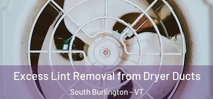  Excess Lint Removal from Dryer Ducts South Burlington - VT
