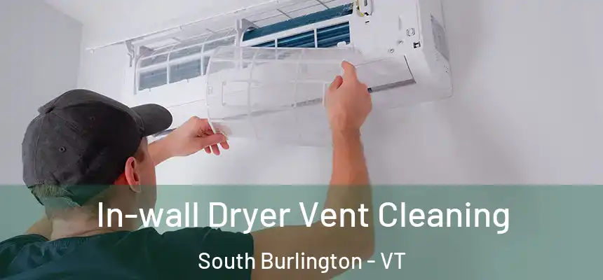  In-wall Dryer Vent Cleaning South Burlington - VT