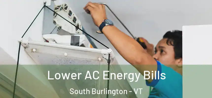  Lower AC Energy Bills South Burlington - VT