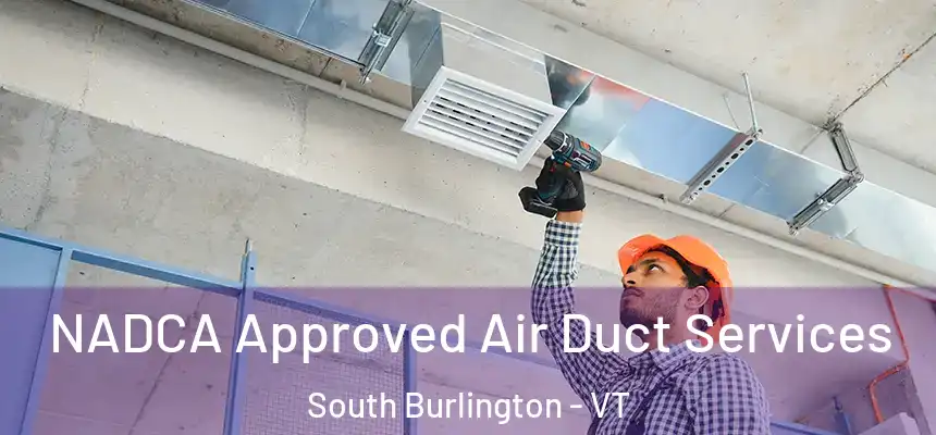  NADCA Approved Air Duct Services South Burlington - VT