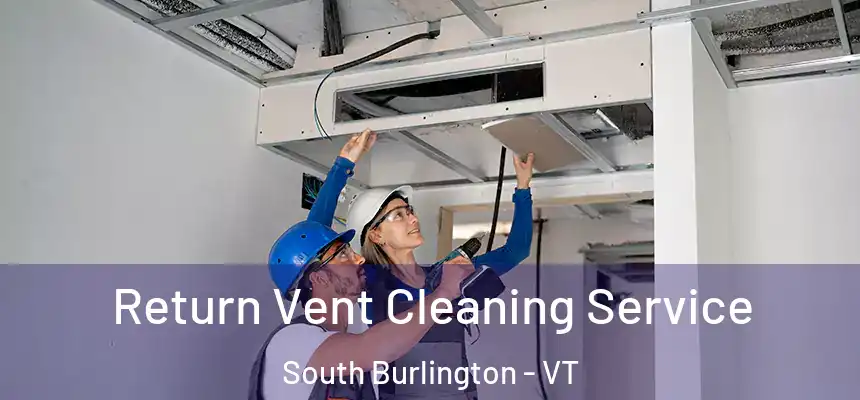  Return Vent Cleaning Service South Burlington - VT