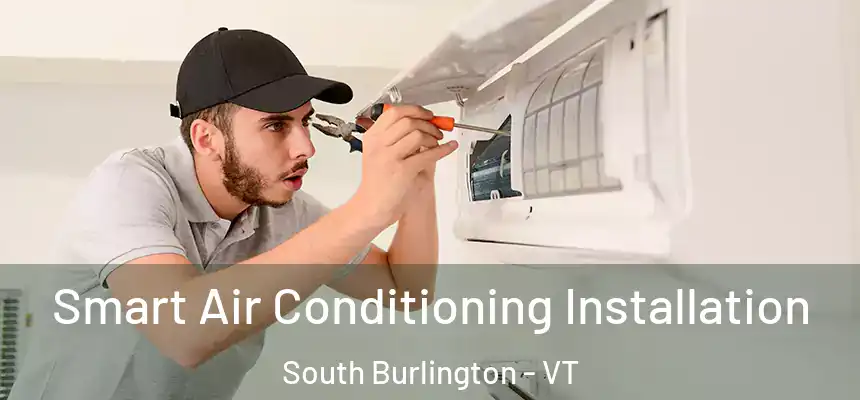  Smart Air Conditioning Installation South Burlington - VT