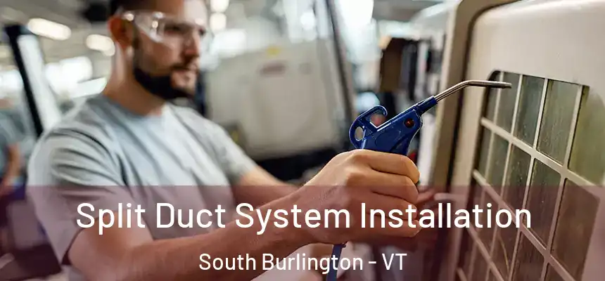  Split Duct System Installation South Burlington - VT