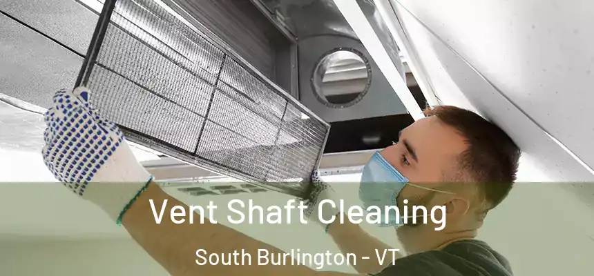  Vent Shaft Cleaning South Burlington - VT